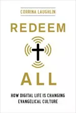 Redeem All: How Digital Life Is Changing Evangelical Culture