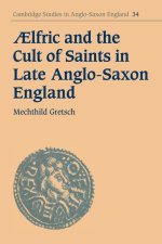 Aelfric and the Cult of Saints in Late Anglo-Saxon England