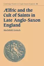 Aelfric and the Cult of Saints in Late Anglo-Saxon England