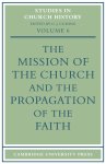 The Mission of the Church and the Propagation of the Faith: Papers Read at the Seventh Summer Meeting and the Eighth Winter Meeting of the Ecclesiasti