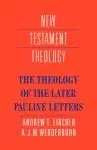 The Theology of the Later Pauline Letters