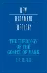 The Theology of the Gospel of Mark