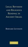 Legal Revision and Religious Renewal in Ancient Israel