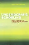 Undemocratic Schooling: Equity and Quality in Mass Secondary Education in Australia