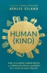 Human(kind): How Reclaiming Human Worth and Embracing Radical Kindness Will Bring Us Back Together