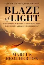 Blaze of Light: The Inspiring True Story of Green Beret Medic Gary Beikirch, Medal of Honor Recipient