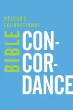 Nelsons Foundational Bible Concordance