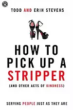 How to Pick Up a Stripper (and Other Acts of Kindness)