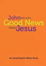 John tells us the Good News about Jesus (EasyEnglish)