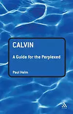 Calvin: A Guide For The Perplexed