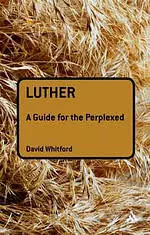 Luther: A Guide For The Perplexed