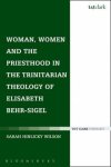 Woman, Women, and the Priesthood in the Trinitarian Theology of Elisabeth Behr-Sigel