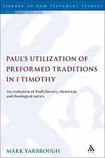 Paul's Utilization of Preformed Traditions in 1 Timothy