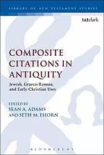 Composite Citations in Antiquity Jewish, Graeco-Roman, and Early Christian Uses