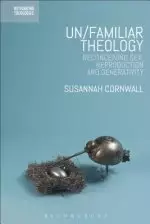 Un/Familiar Theology: Reconceiving Sex, Reproduction and Generativity