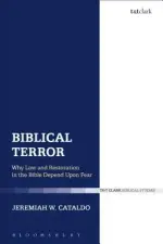 Biblical Terror: Why Law and Restoration in the Bible Depend Upon Fear