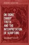 On Signs, Christ, Truth And The Interpretation Of Scripture