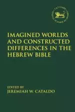 Imagined Worlds and Constructed Differences in the Hebrew Bible