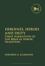 Heroines, Heroes and Deity: Three Narratives of the Biblical Heroic Tradition