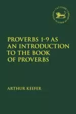 Proverbs 1-9 As An Introduction To The Book Of Proverbs