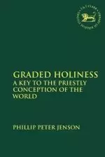 Graded Holiness: A Key to the Priestly Conception of the World