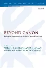 Beyond Canon: Early Christianity and the Ethiopic Textual Tradition