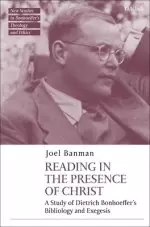 Reading in the Presence of Christ: A Study of Dietrich Bonhoeffer's Bibliology and Exegesis