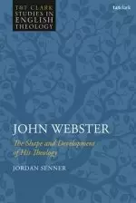 John Webster: The Shape and Development of His Theology