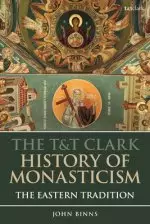 The T&T Clark History of Monasticism: The Eastern Tradition