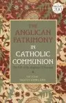 The Anglican Patrimony in Catholic Communion: The Gift of the Ordinariates