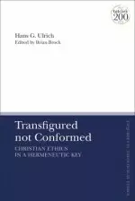 Transfigured not Conformed: Christian Ethics in a Hermeneutic Key