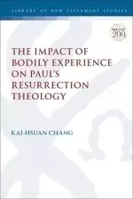 The Impact of Bodily Experience on Paul's Resurrection Theology