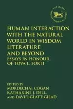 Human Interaction with the Natural World in Wisdom Literature and Beyond: Essays in Honour of Tova L. Forti