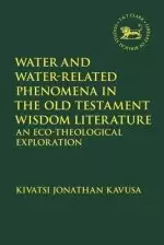 Water and Water-Related Phenomena in the Old Testament Wisdom Literature: An Eco-Theological Exploration