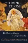 The Living Christ: The Theological Legacy of Georges Florovsky