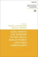 Gods, Spirits, And Worship In The Greco-roman World And Early Christianity