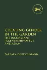 Creating Gender in the Garden: The Inconstant Partnership of Eve and Adam