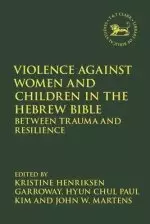 Violence Against Women and Children in the Hebrew Bible: Between Trauma and Resilience