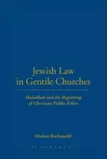 Jewish Law in Gentile Churches: Halakhah and the Beginning of Christian Public Ethics