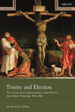 Trinity and Election: The Christocentric Reorientation of Karl Barth's Speculative Theology, 1936-1942