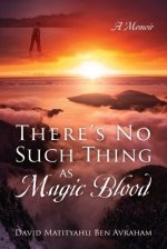 There's No Such Thing as Magic Blood: A Memoir