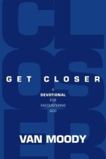 Get Closer: A Devotional For Encountering God