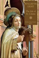 Walled in Light: The Life of St. Colette