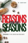 Reasons  for the Seasons: Origins of the Christian Holidays