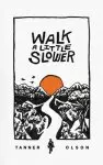 Walk A Little Slower: A Collection of Poems and Other Words