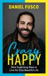 Crazy Happy: Nine Surprising Ways to Live the Truly Beautiful Life