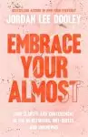 Embrace Your Almost: Find Clarity and Contentment in the In-Betweens, Not-Quites, and Unknowns