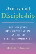 Color-Courageous Discipleship: Follow Jesus, Dismantle Racism, and Build Beloved Community