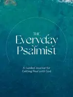 The Everyday Psalmist: A Guided Journal for Getting Real with God