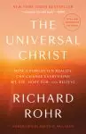 The Universal Christ: How a Forgotten Reality Can Change Everything We See, Hope For, and Believe